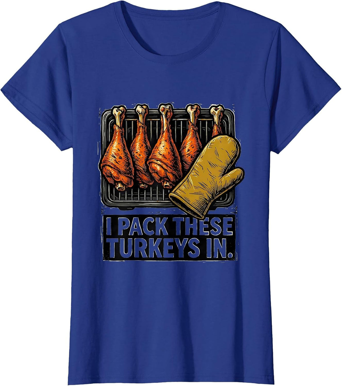Women's I Pack These Turkeys In Funny Thanksgiving Turkey Lover T-Shirt - Royal Blue