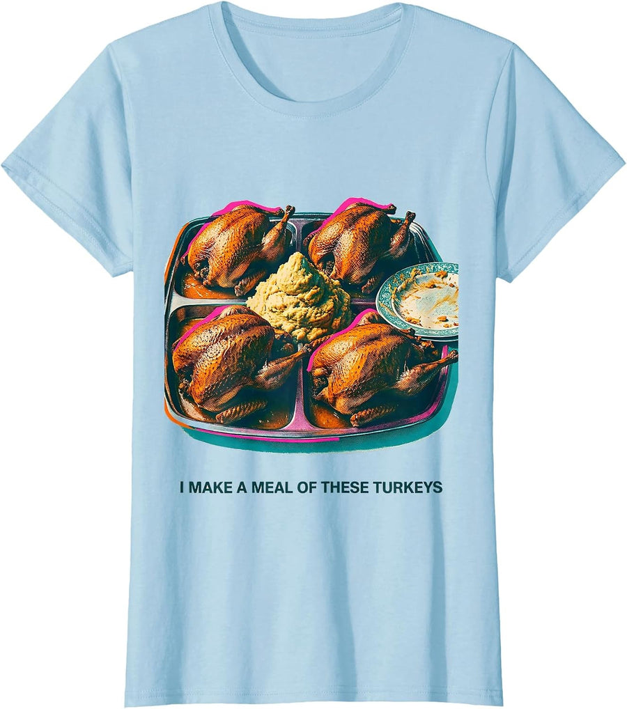 Women's I Make A Meal Of These Turkeys Funny Thanksgiving Matching T-Shirt - Baby Blue