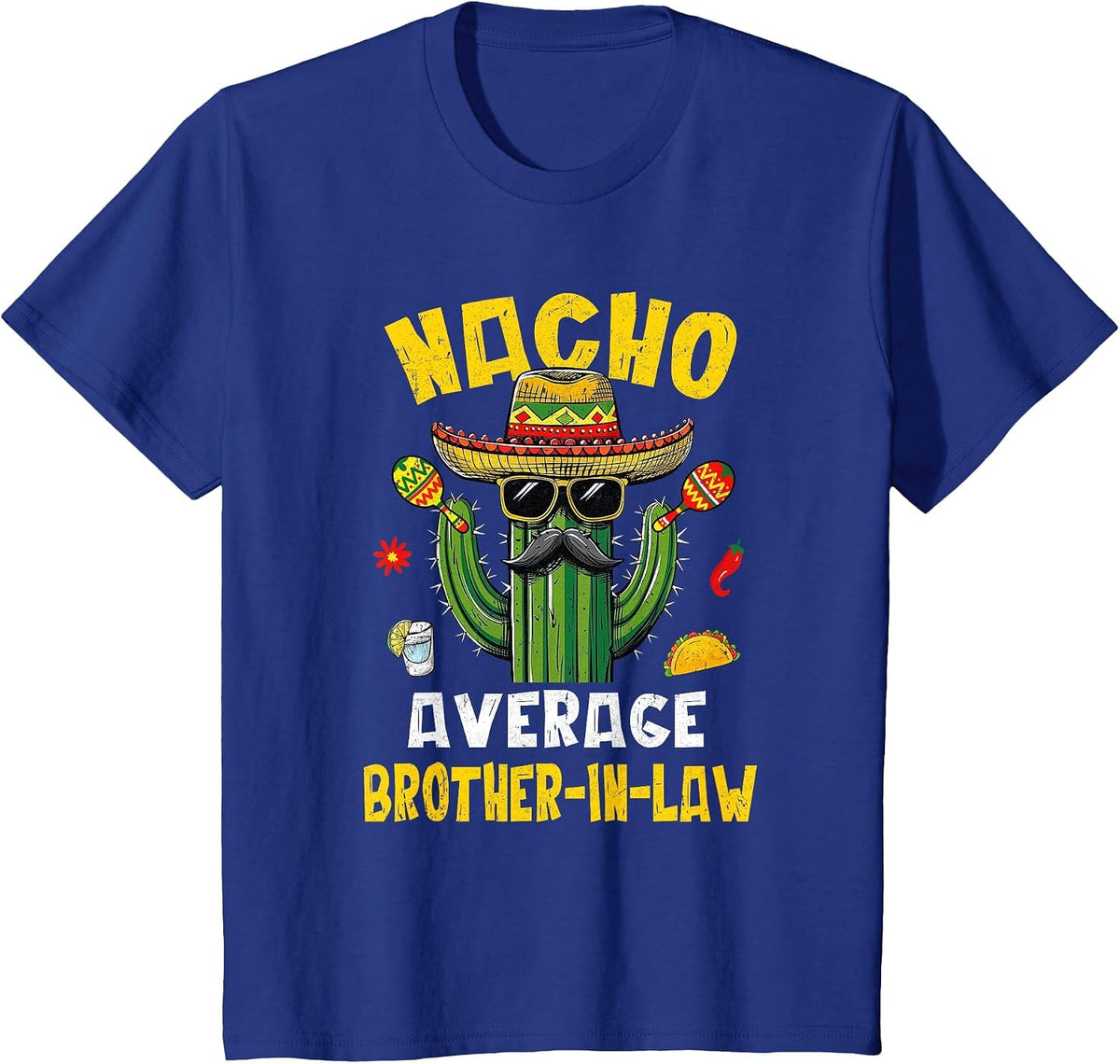 Nacho Average Brother-in-Law Funny Hilarious Joke Humor T-Shirt - Royal Blue