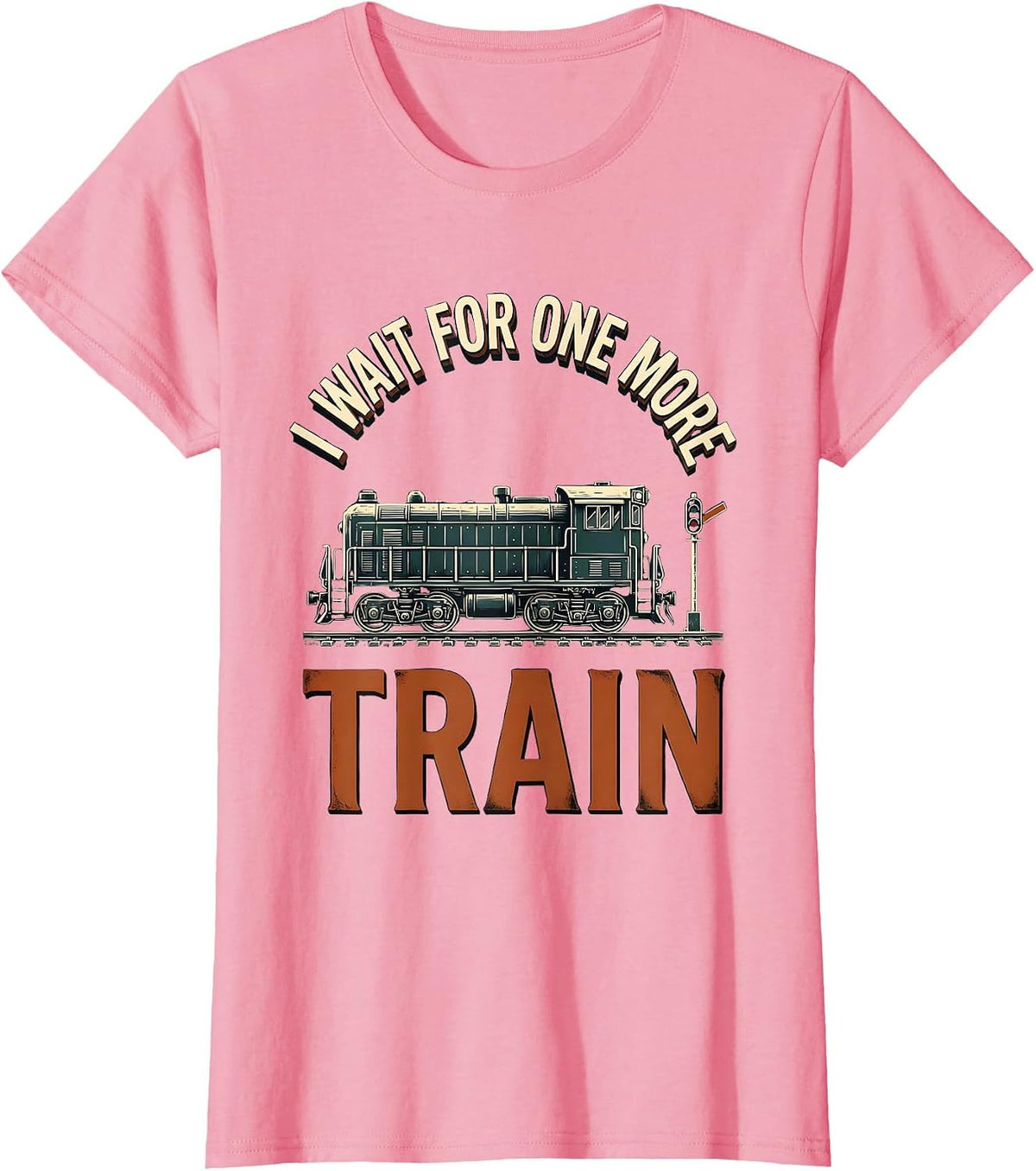 Women's I Wait For One More Train Funny Train Enthusiast Model T-Shirt - Pink
