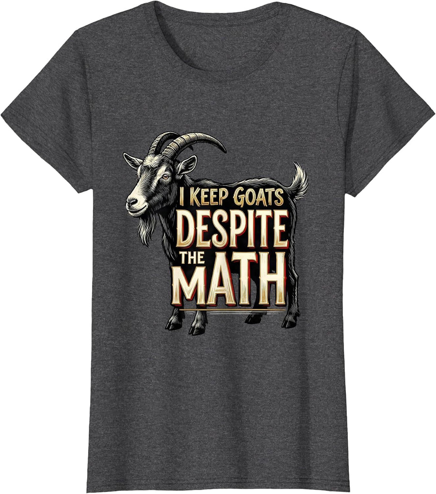 Women's I Keep Goats Despite The Math Funny Goat Farmer Animal Lover T-Shirt - Dark Heather Grey