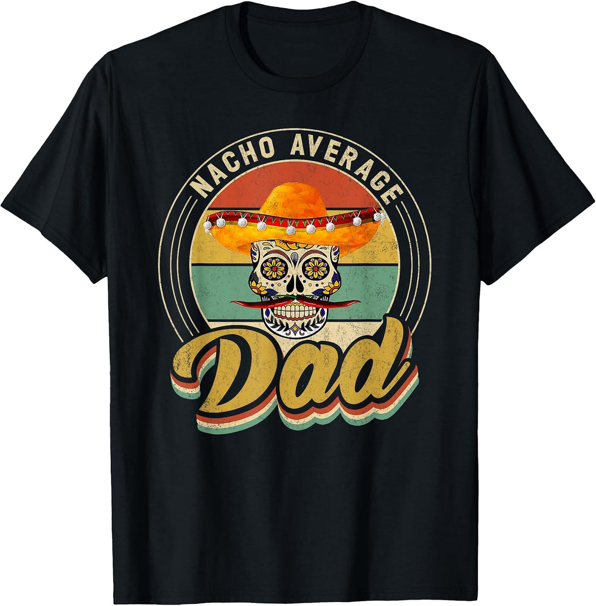 Nacho Average Dad for Mexican Nacho Loving Skull T-Shirt - Black