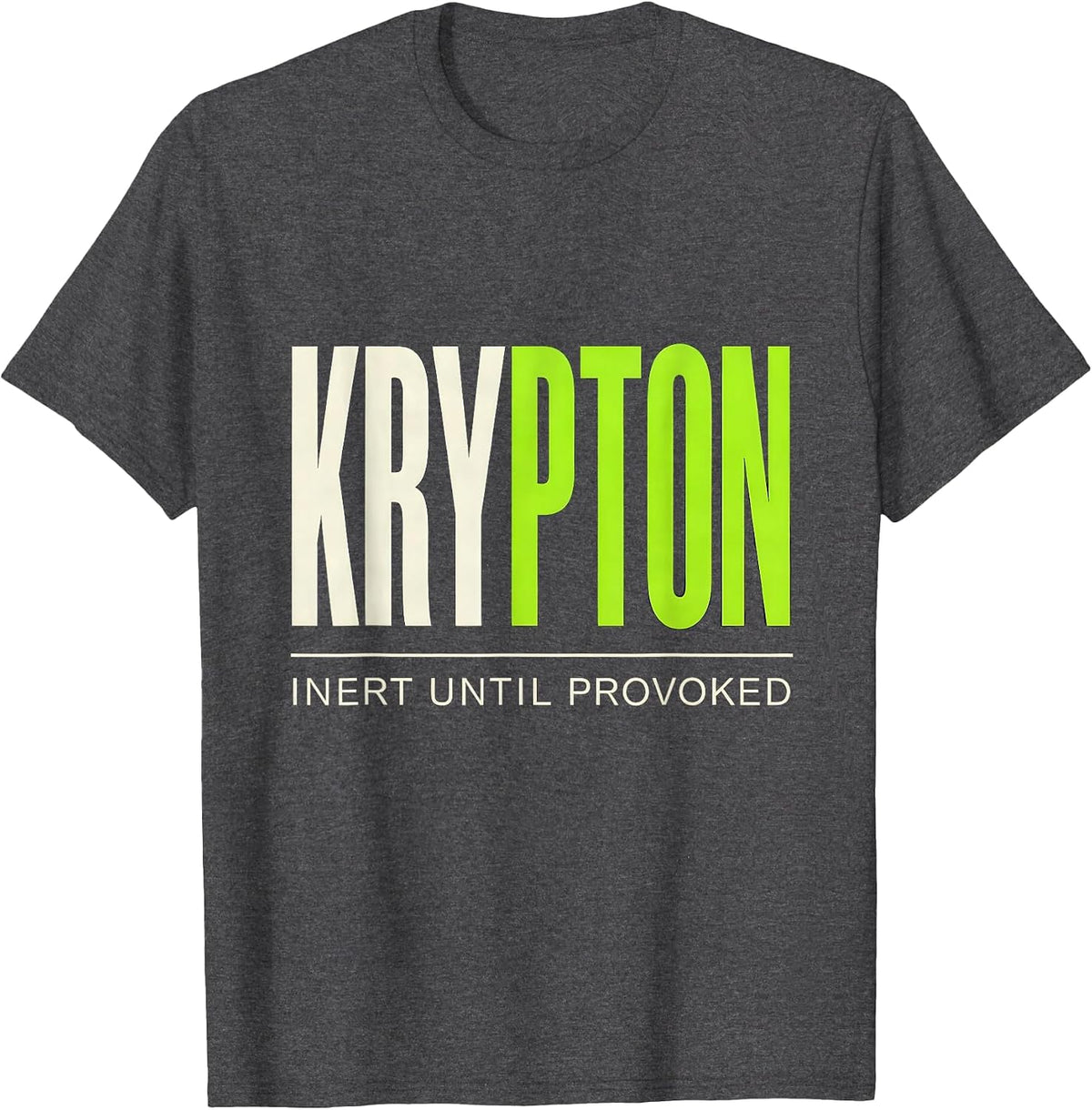 Krypton: Inert Until Provoked Funny Science Chemistry T-Shirt - Dark Heather Grey