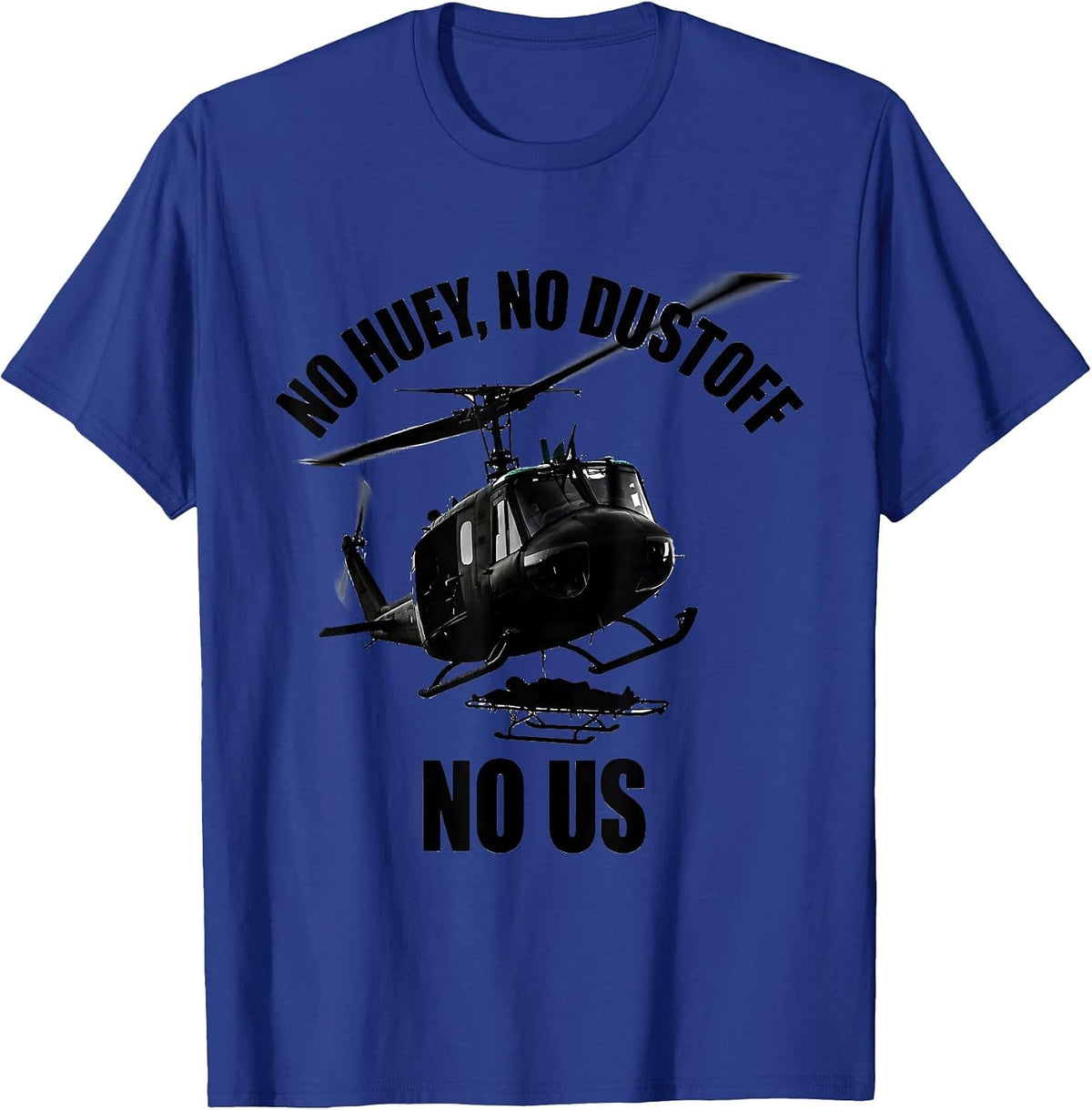 No Huey, No Dustoff, No Us Military Helicopter Aviation T-Shirt - Royal Blue