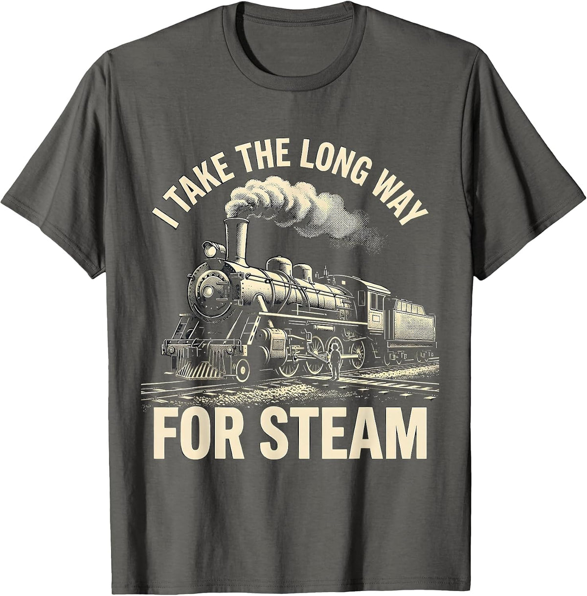 I Take The Long Way For Steam Funny Train Enthusiast Model T-Shirt - Asphalt Grey