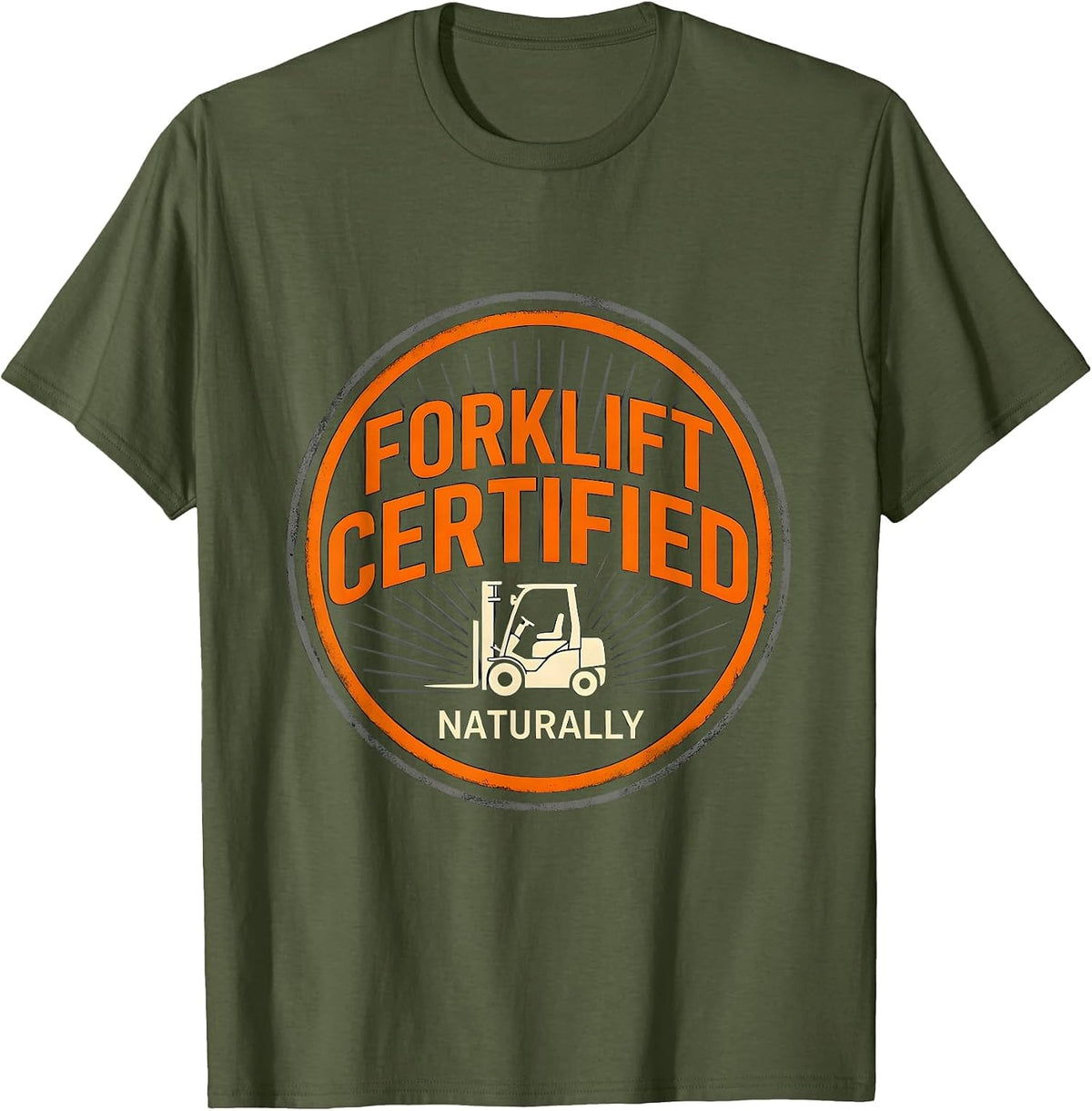 Forklift Certified Naturally Funny Construction Worker Gag T-Shirt - Olive Green