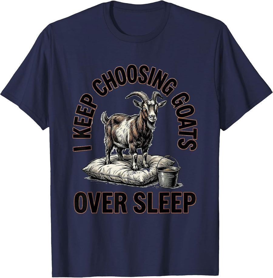I Keep Choosing Goats Over Sleep Funny Goat Lover Farmer T-Shirt - Navy Blue