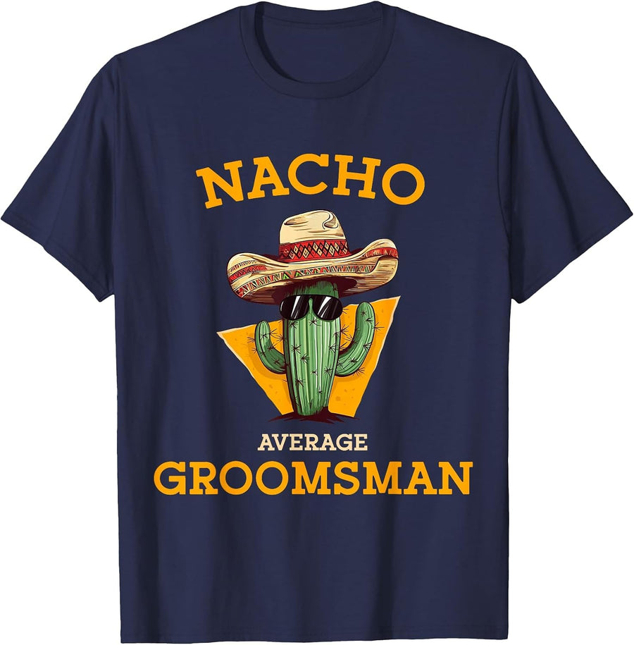Nacho Average Groomsman Funny Wedding Joke Cinco De Mayo T-Shirt - Navy Blue