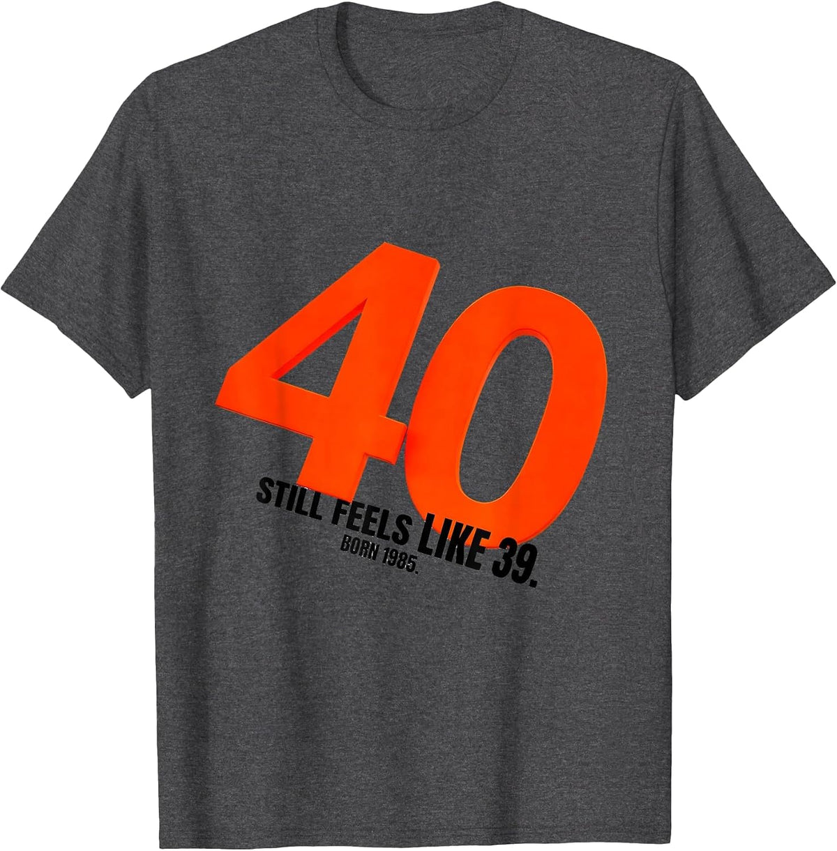 Men's 40 Still Feels Like 39 Born 1985 Vintage Decade Birthday T-Shirt - Dark Heather Grey