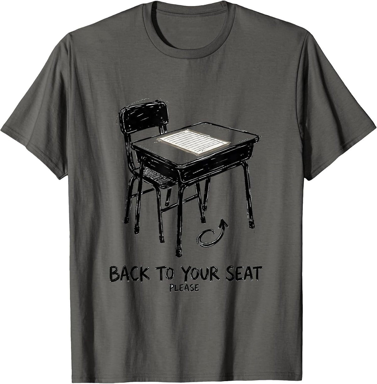 Men's Back To Your Seat Please Funny Teacher Humor Classroom Desk T-Shirt - Asphalt Grey