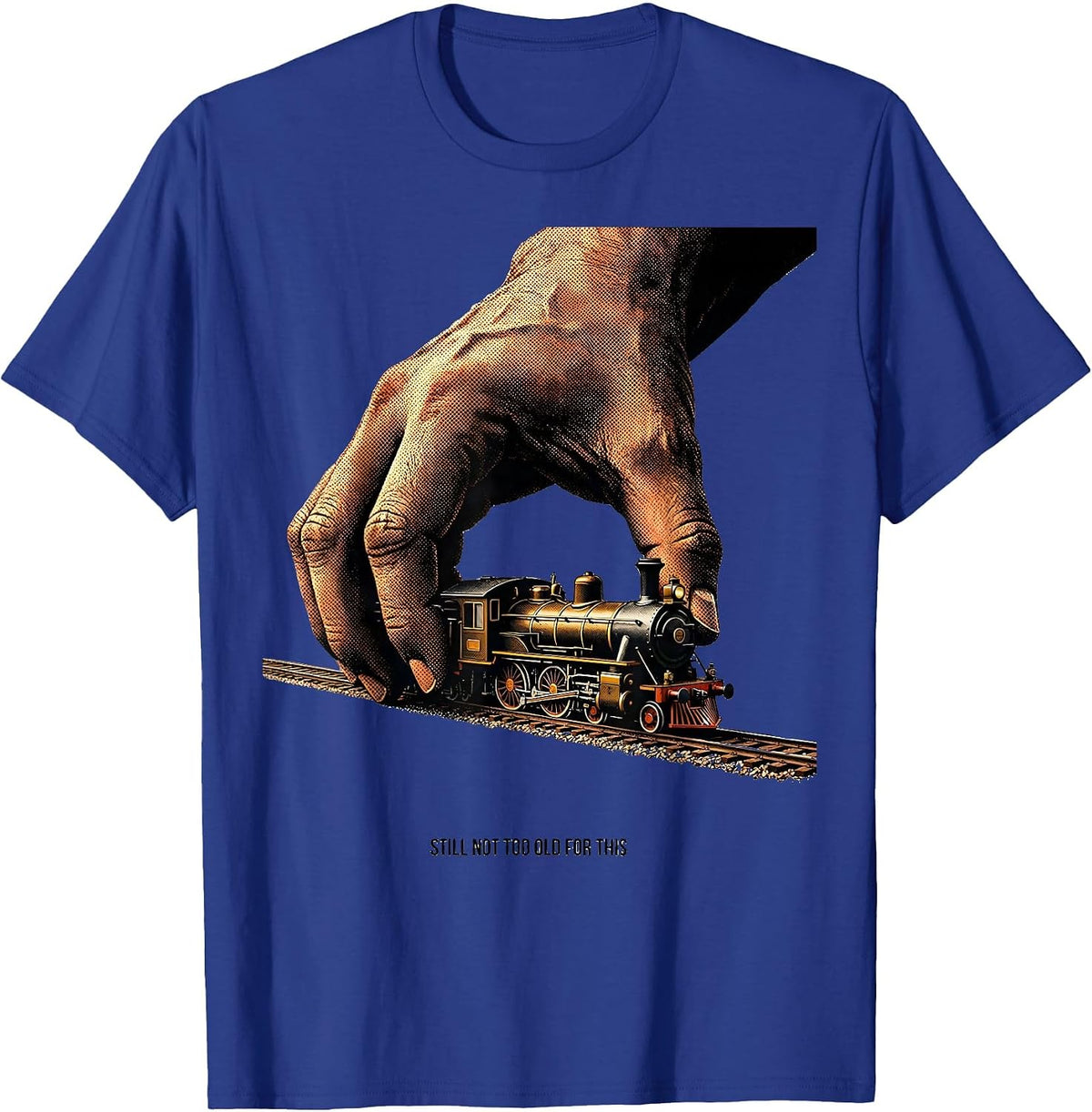 Still Not Too Old For This Funny Train Enthusiast Model T-Shirt - Royal Blue