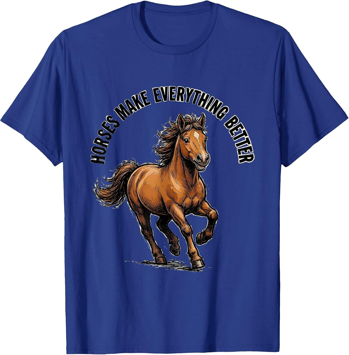 Horses Make Everything Better Equestrian Design T-Shirt - Royal Blue