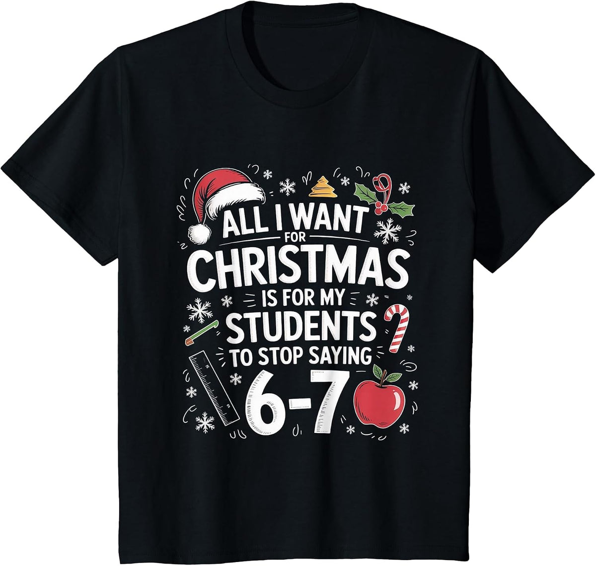 Teacher 6-7 Six Seven I Want My Students to Stop Saying 67 T-Shirt - Black