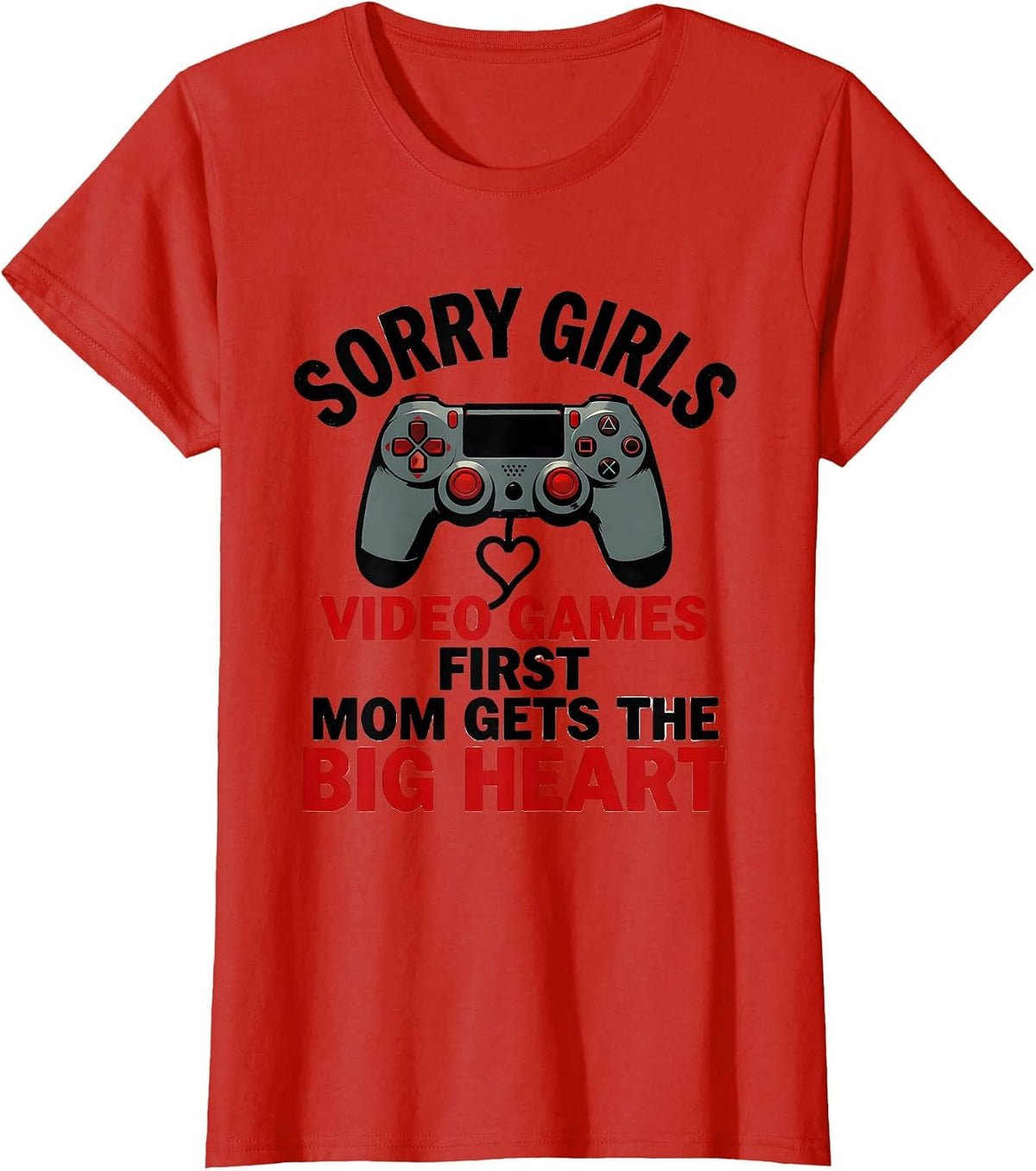 Sorry Girls, Video Games First, Mom Gets The Big Heart T-Shirt - Red