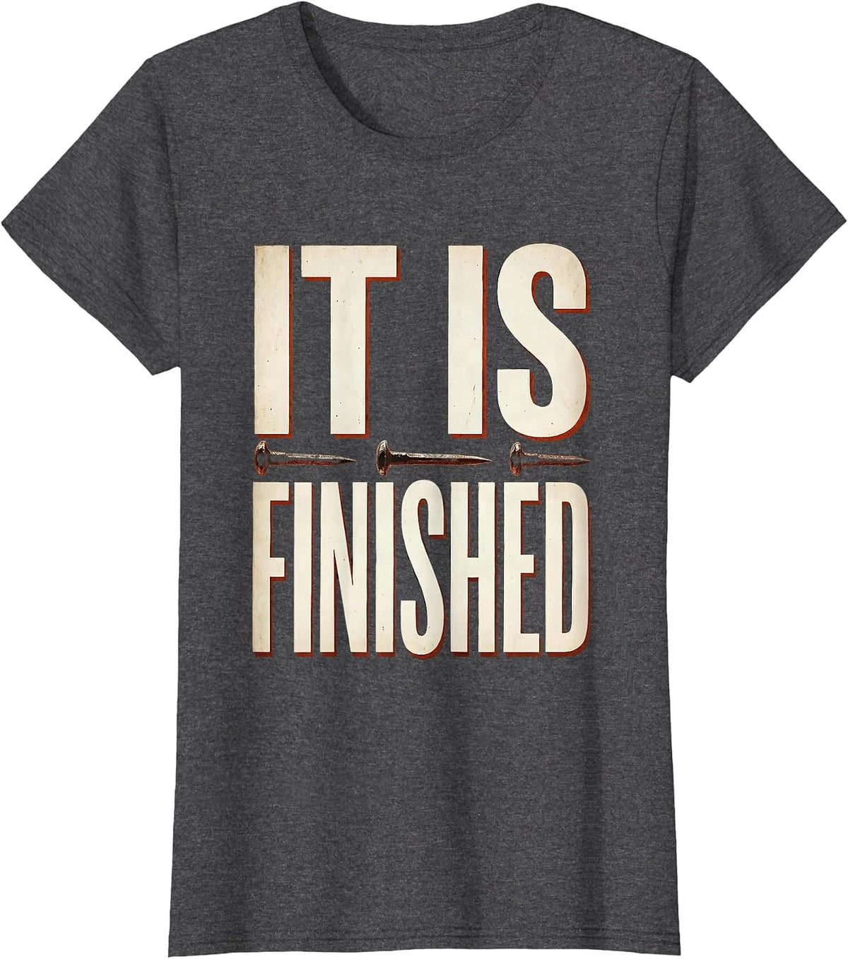 Women's 3 Nails Cross It Is Finished Faith Design T-Shirt - Dark Heather Grey
