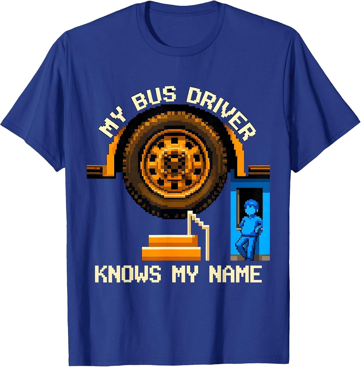 My Bus Driver Knows My Name Funny School Bus Driver Back To T-Shirt - Royal Blue