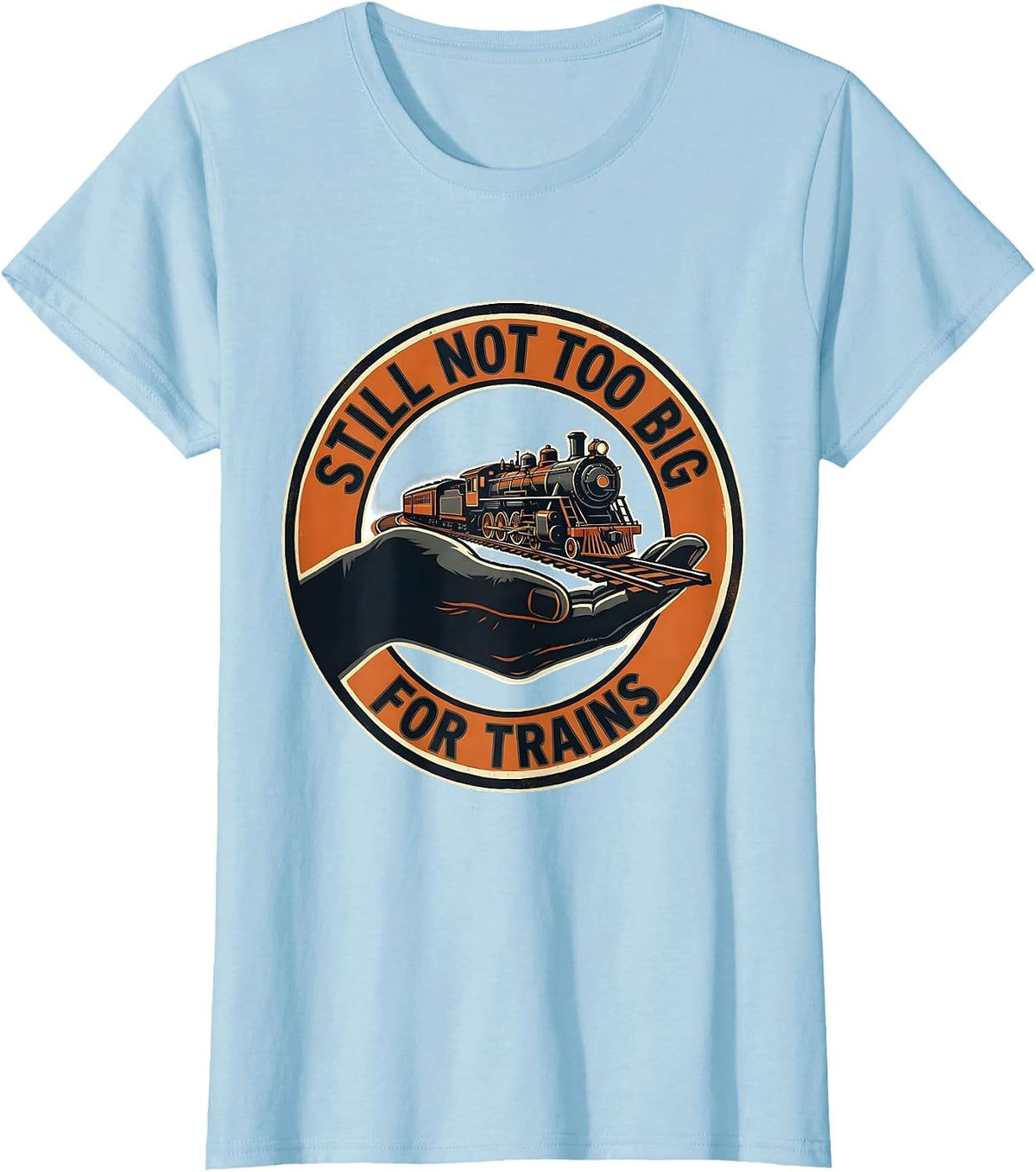 Women's Still Not Too Big For Trains Funny Train Enthusiast Model T-Shirt - Baby Blue