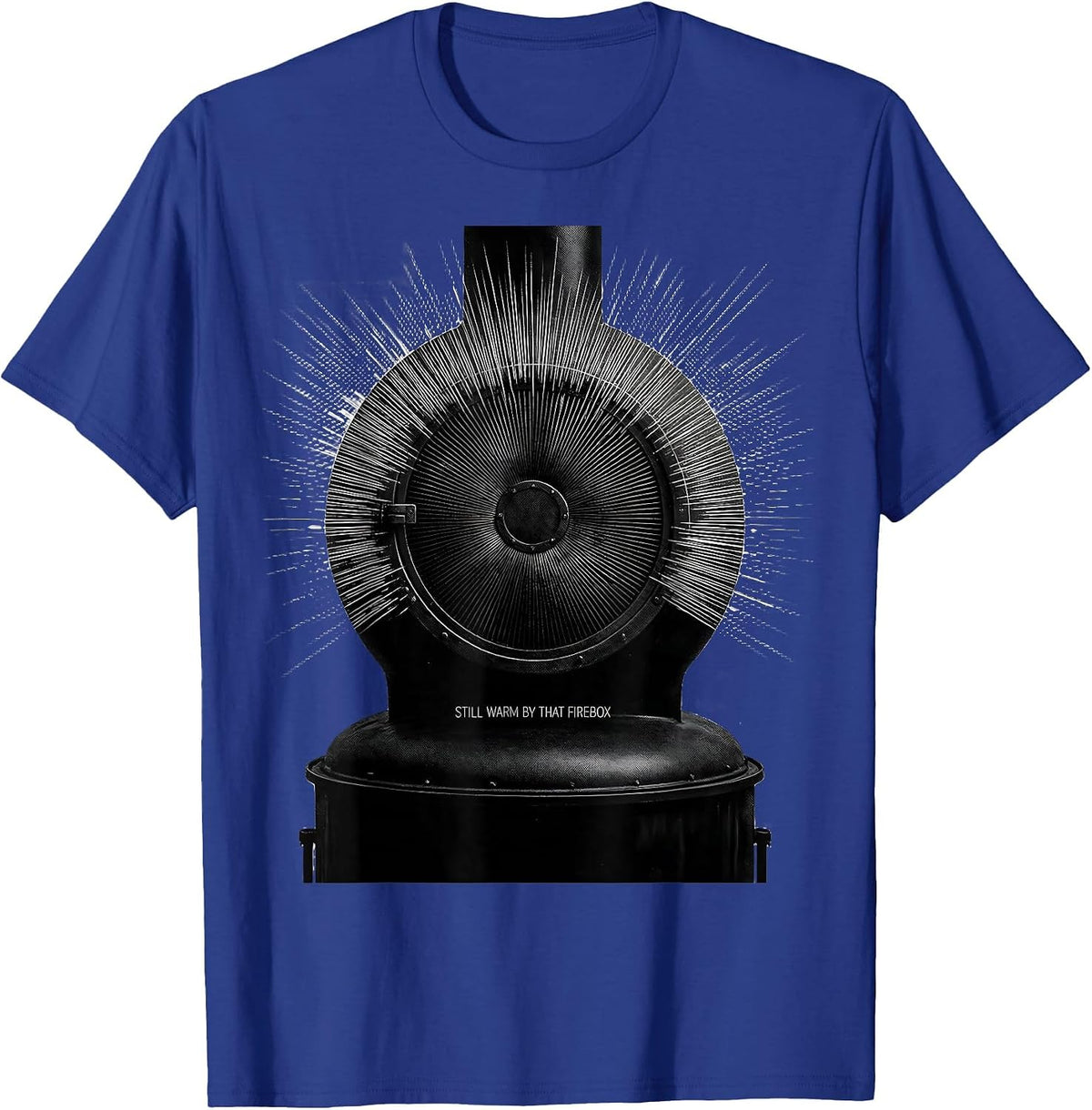 Still Warm By That Firebox Funny Train Enthusiast Conductor T-Shirt - Royal Blue