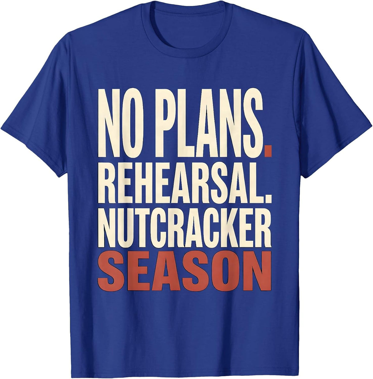 Men's No Plans Rehearsal Nutcracker Season Funny Ballet Lover T-Shirt - Royal Blue