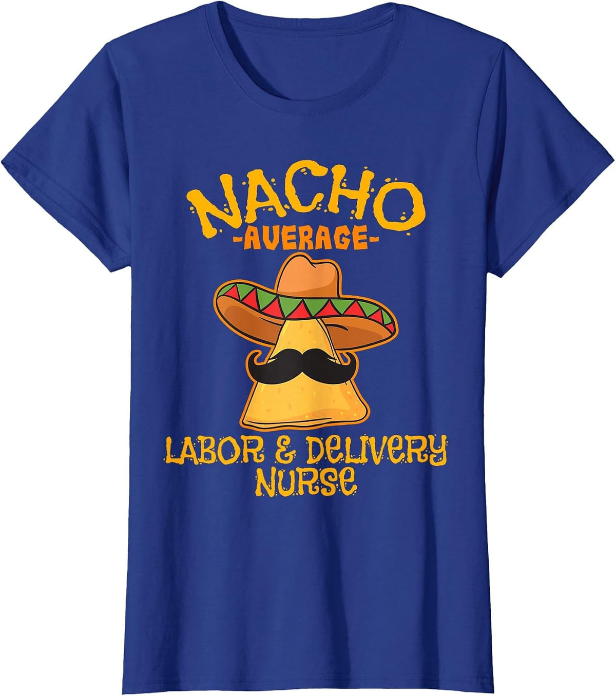 Nacho Average Labor & Delivery Nurse Cinco de Mayo Fiesta T-Shirt - Royal Blue