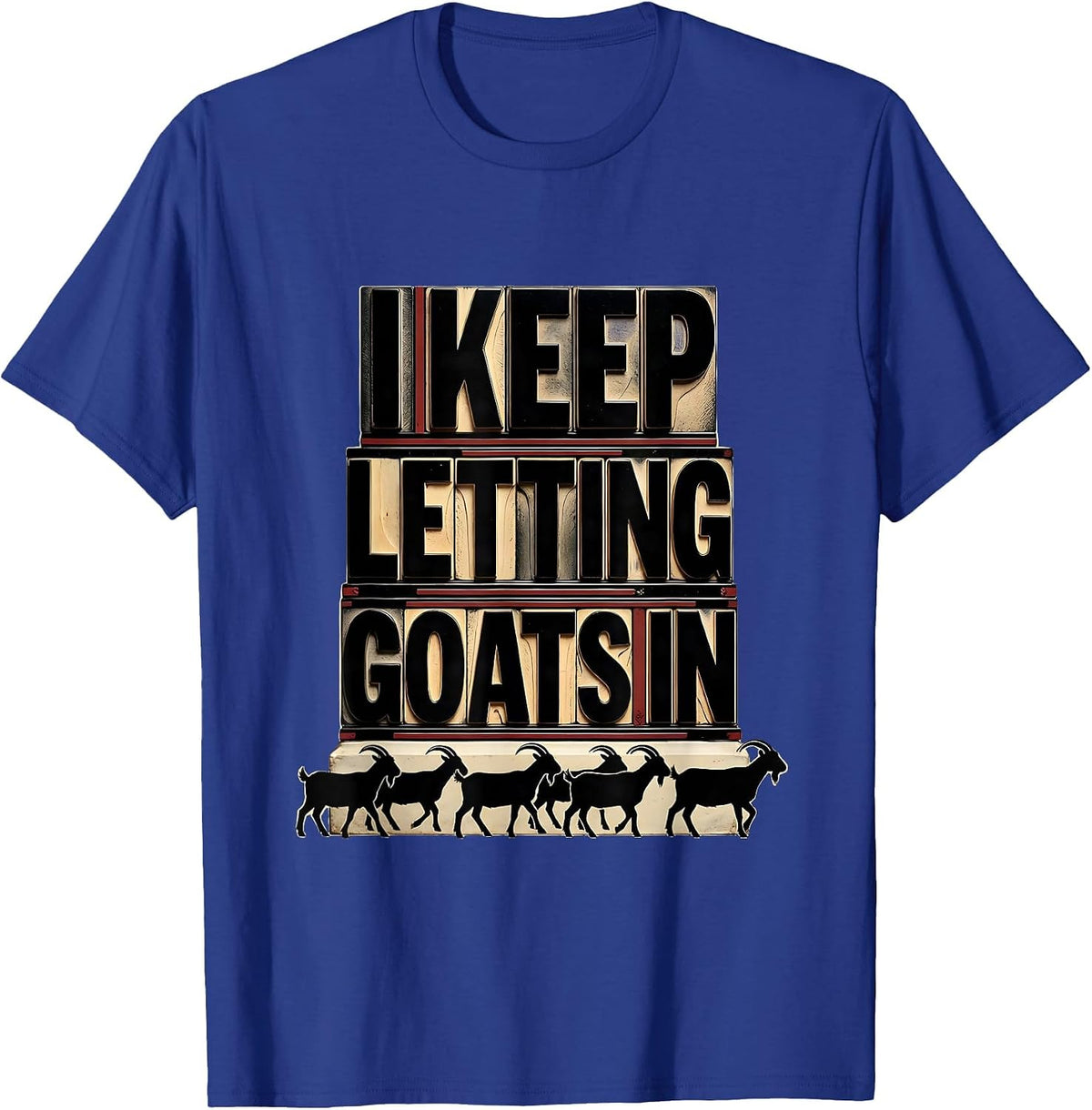Men's I Keep Letting Goats In Funny Goat Lover Farmer Gift T-Shirt - Royal Blue