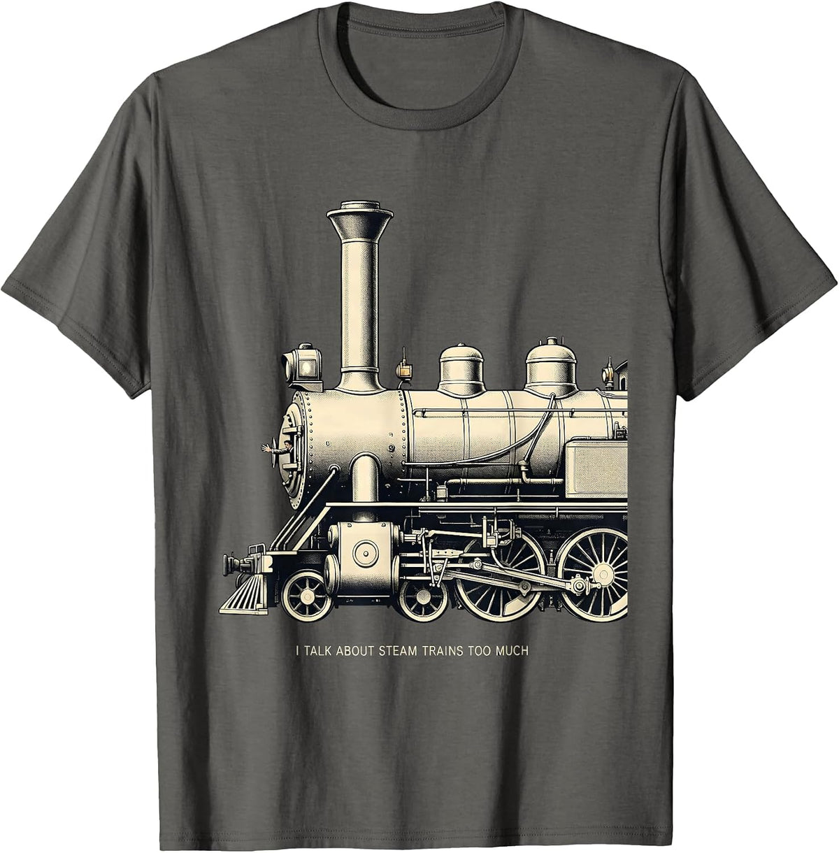 I Talk About Steam Trains Too Much Funny Train Enthusiast T-Shirt - Asphalt Grey