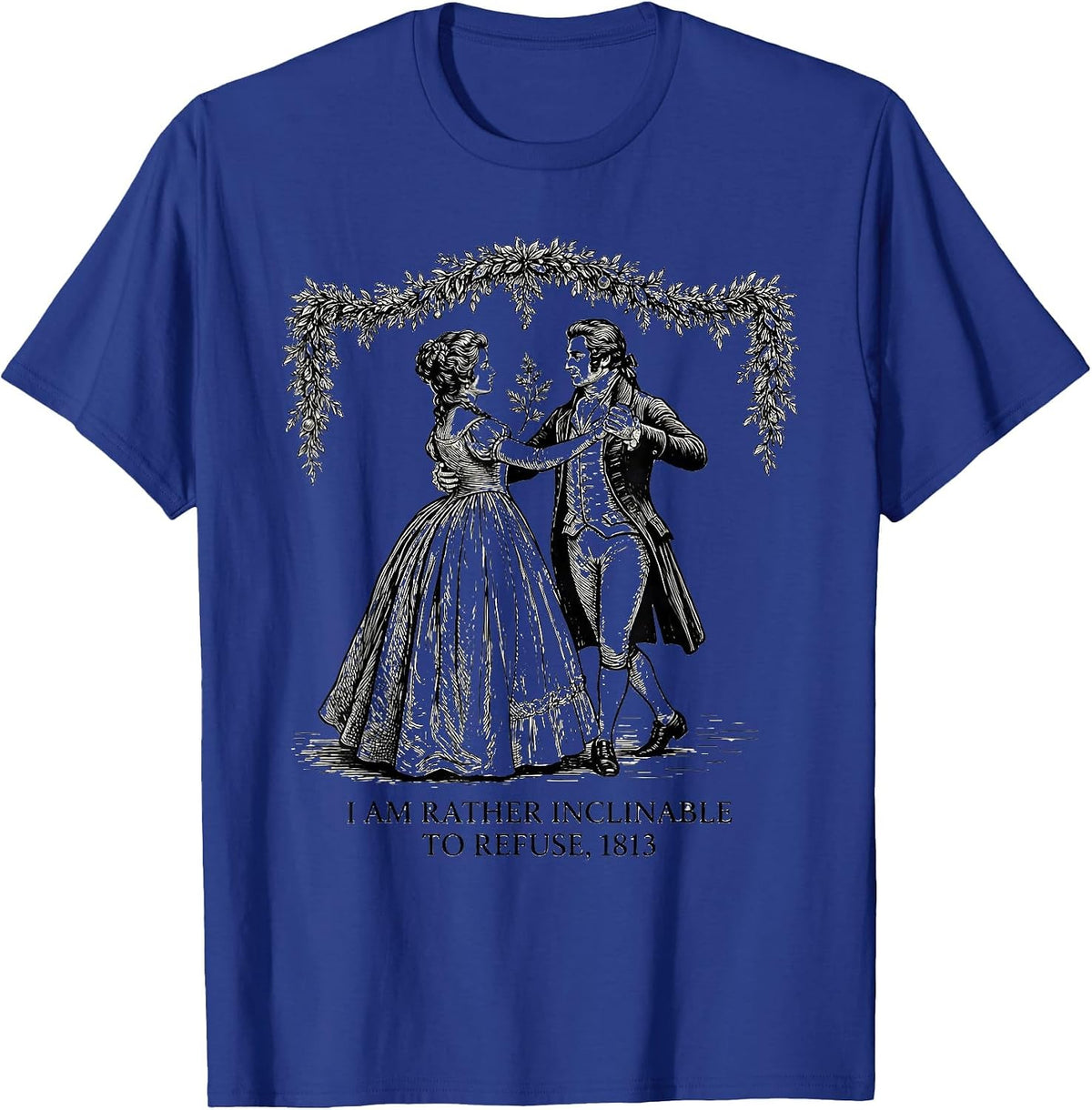 I Am Rather Inclinable To Refuse 1813 Jane Austen Bookish T-Shirt - Royal Blue