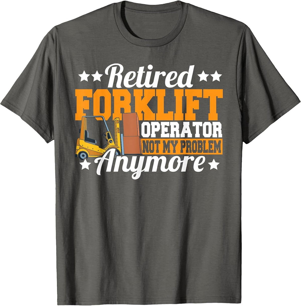 Retired Forklift Operator Not My Problem Forklift Driver T-Shirt - Asphalt Grey