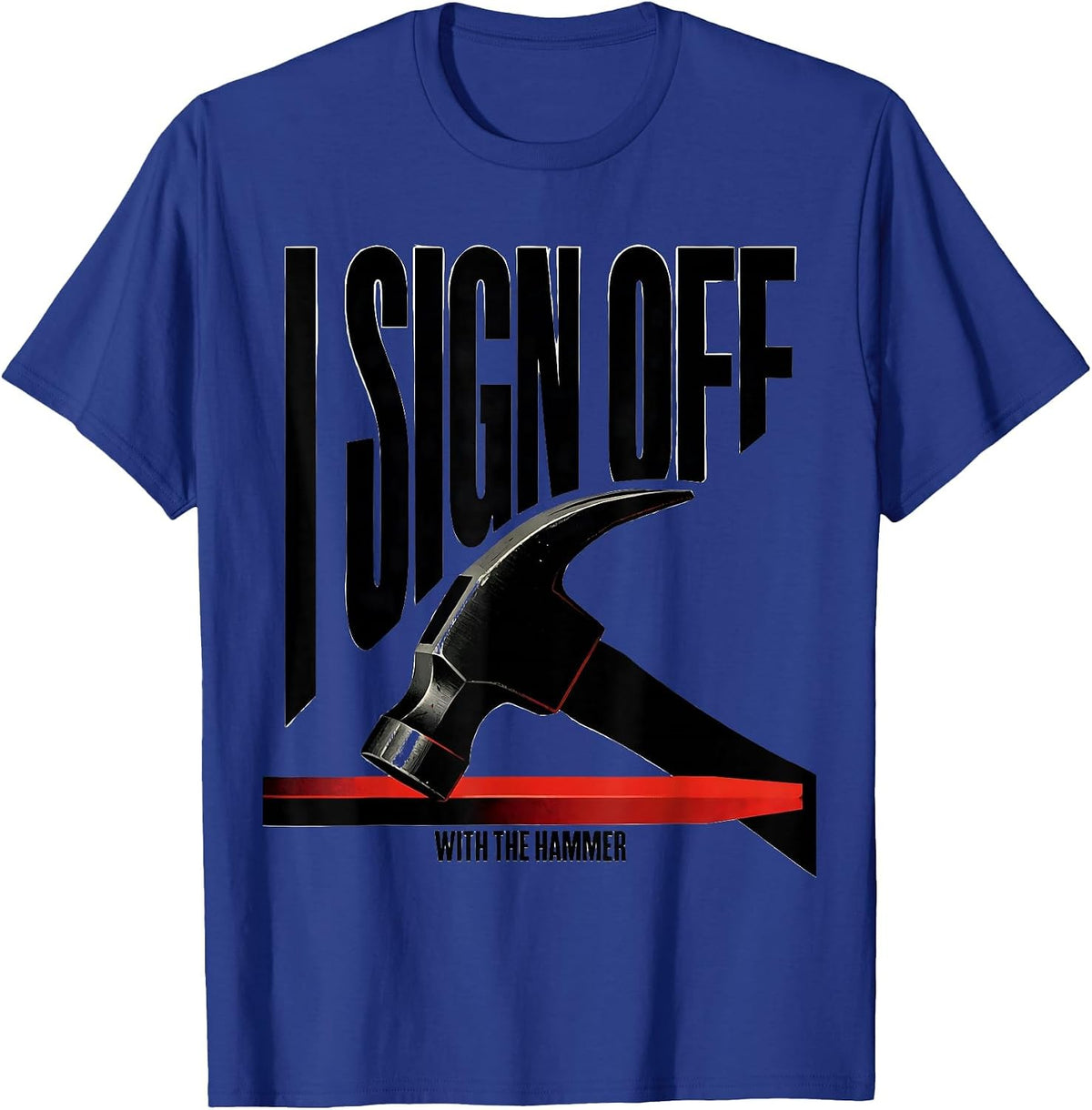 Men's I Sign Off With The Hammer Funny Blacksmith Forge Trade T-Shirt - Royal Blue