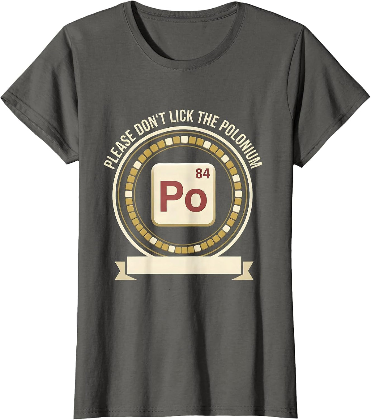 Women's Please Don't Lick The Polonium Funny Science Teacher Gift T-Shirt - Asphalt Grey