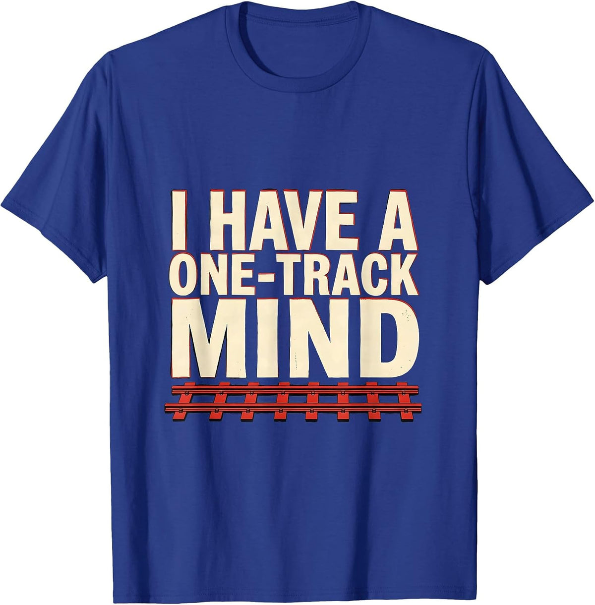 I Have A One-Track Mind Funny Train Lover Model Railroad T-Shirt - Royal Blue