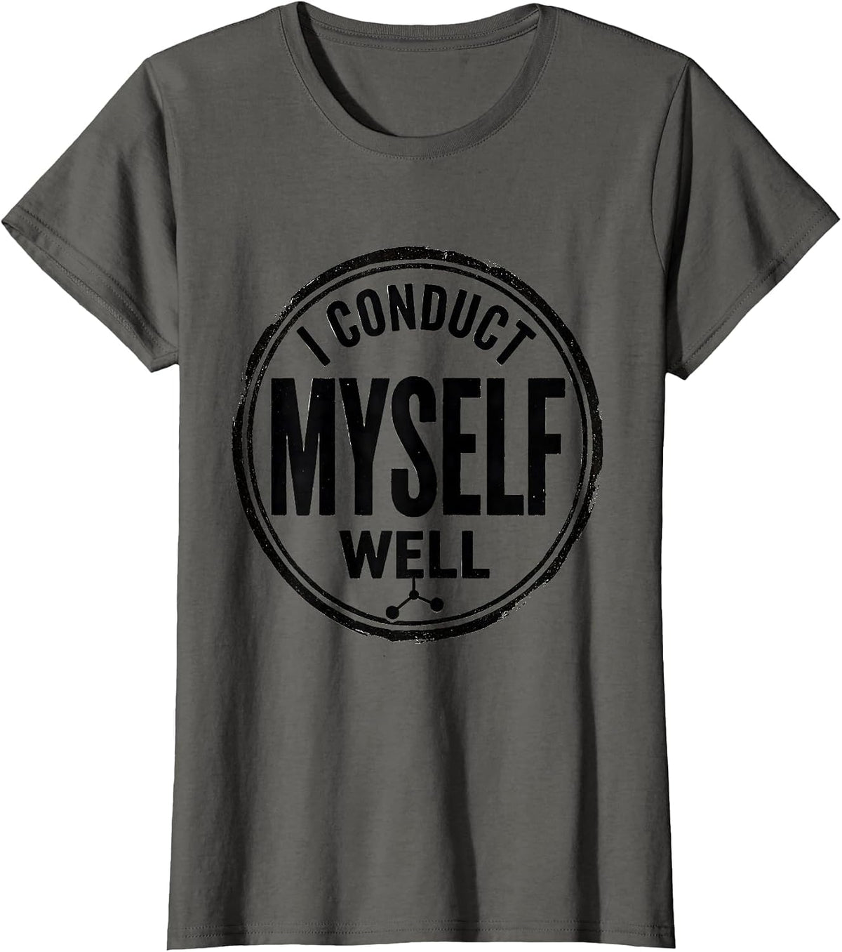 Women's I Conduct Myself Well Vintage Science Nerd Pun Humor T-Shirt - Asphalt Grey