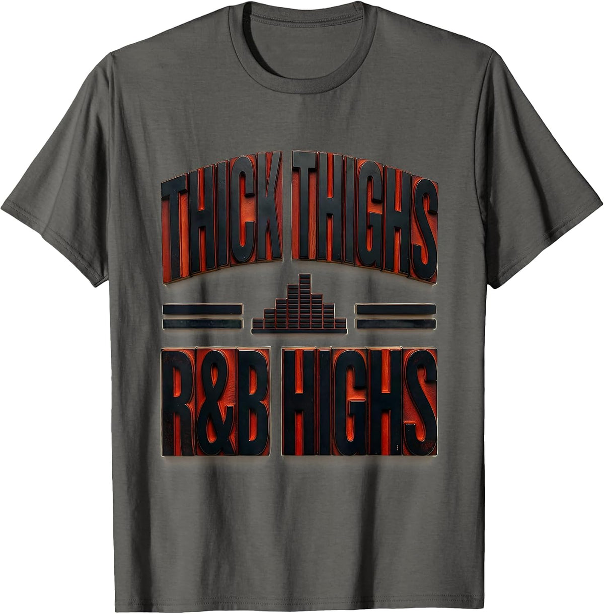 Thick Thighs R&B Highs Wood Type Letterpress Funny Body T-Shirt - Asphalt Grey