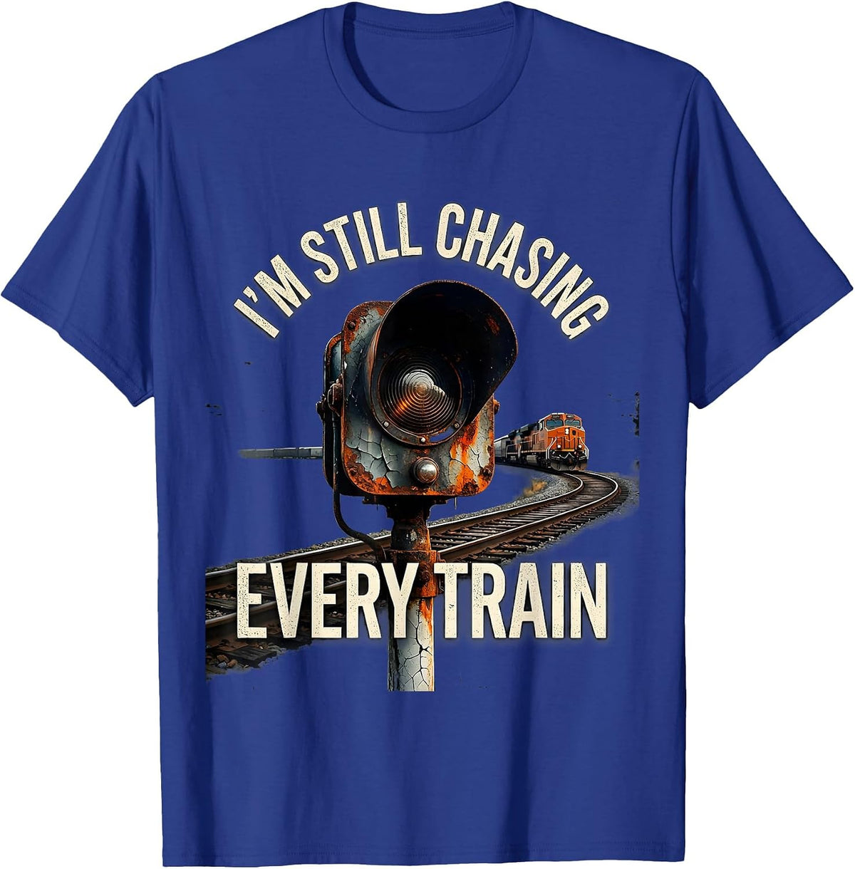 I'm Still Chasing Every Train Distressed Train Enthusiast T-Shirt - Royal Blue