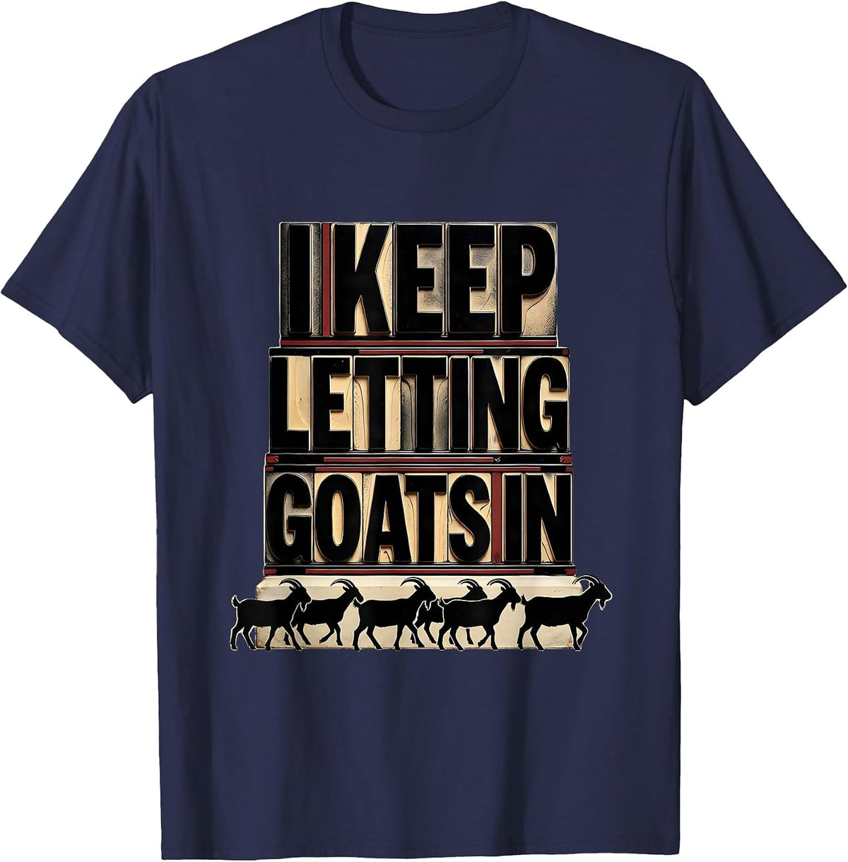 Men's I Keep Letting Goats In Funny Goat Lover Farmer Gift T-Shirt - Navy Blue
