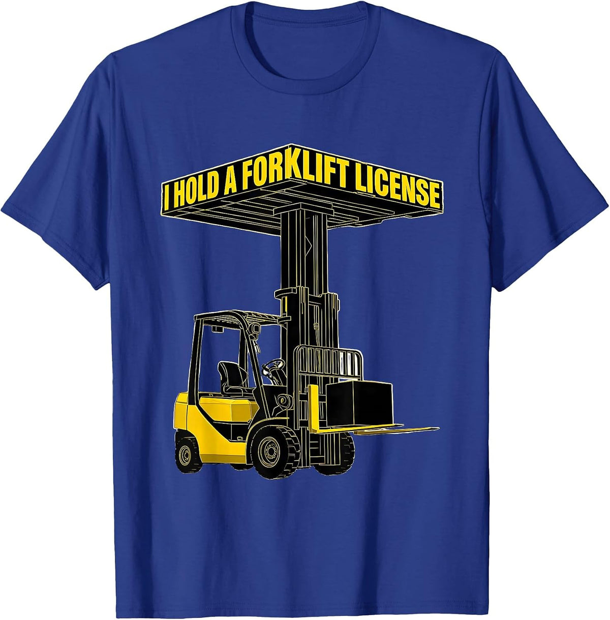 Men's I Hold A Forklift License Funny Forklift Operator Warehouse T-Shirt - Royal Blue