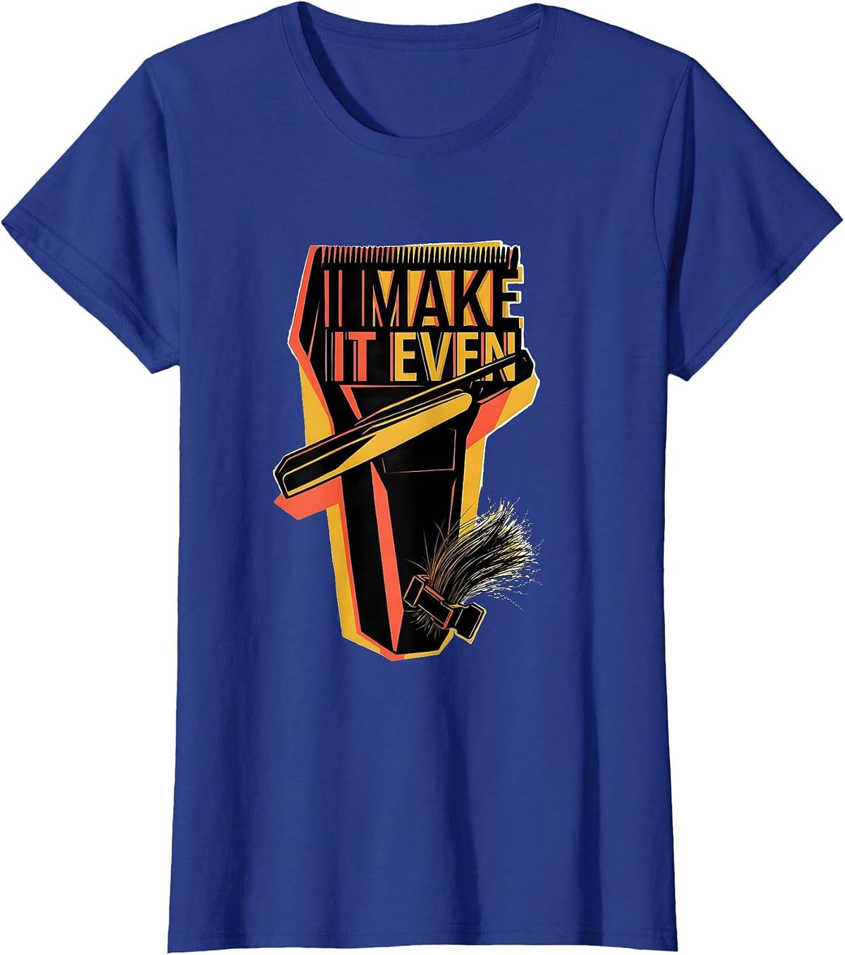 Women's I Make It Even Funny Hairdresser Hairstylist Barber Trade T-Shirt - Royal Blue