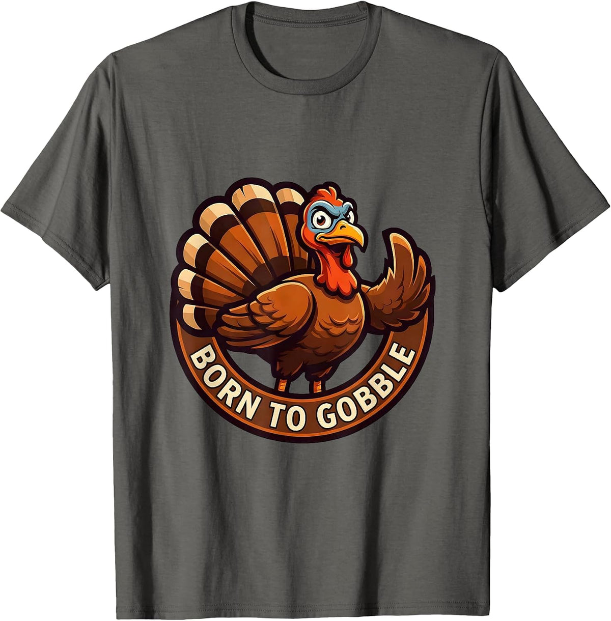 Born to Gobble Funny Turkey Thanksgiving Design T-Shirt - Asphalt Grey
