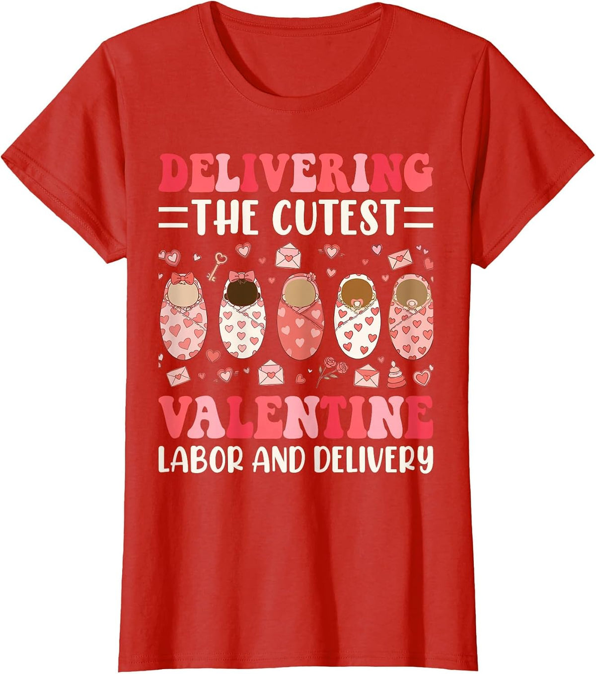 Delivering The Cutest Valentine Labor and Delivery Nurse T-Shirt - Red