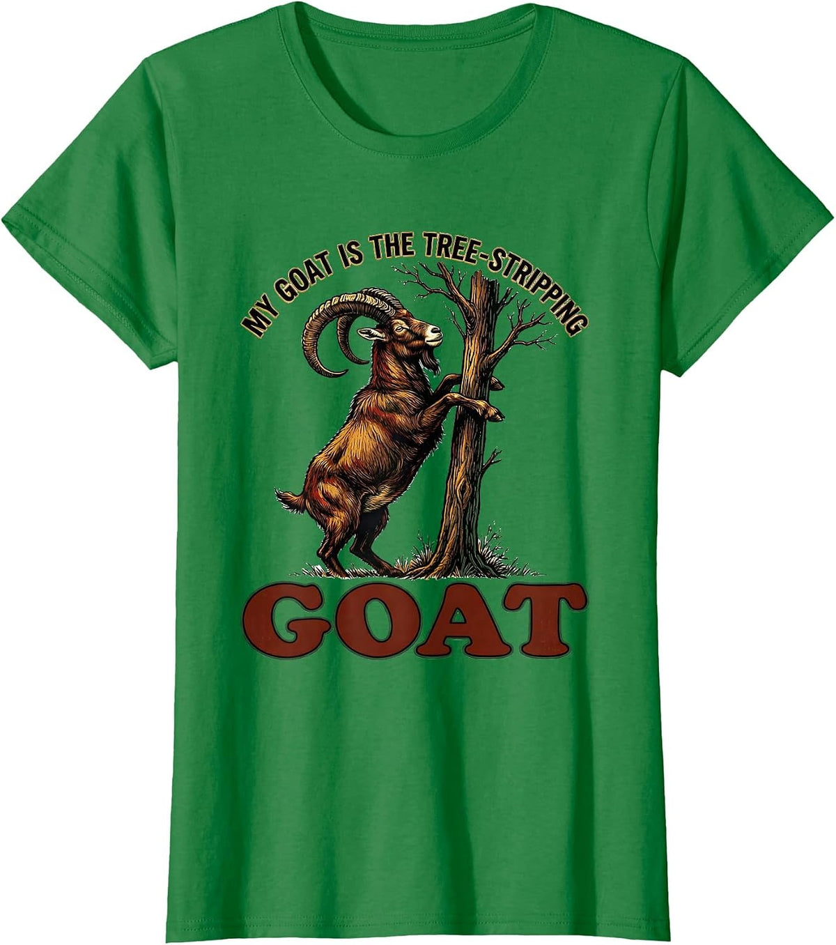 Women's My Goat Is The Tree-Stripping GOAT Funny Goat Lover Humor T-Shirt - Kelly Green