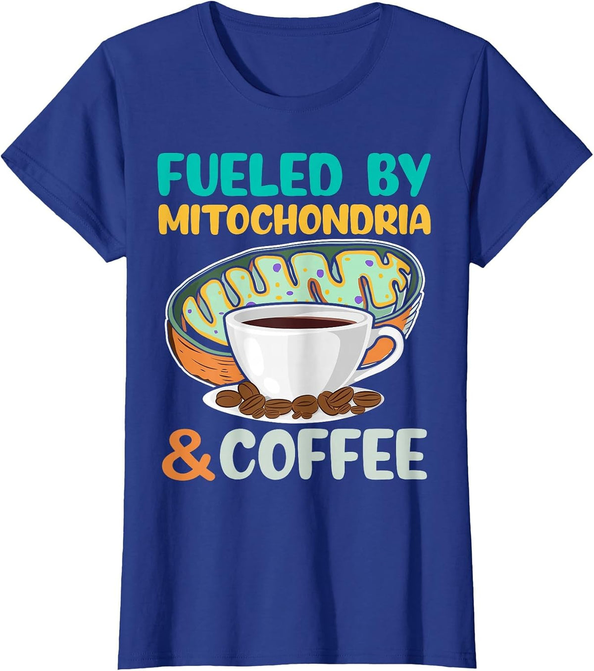 Fueled by Mitochondria and Coffee Funny Science Lover T-Shirt - Royal Blue