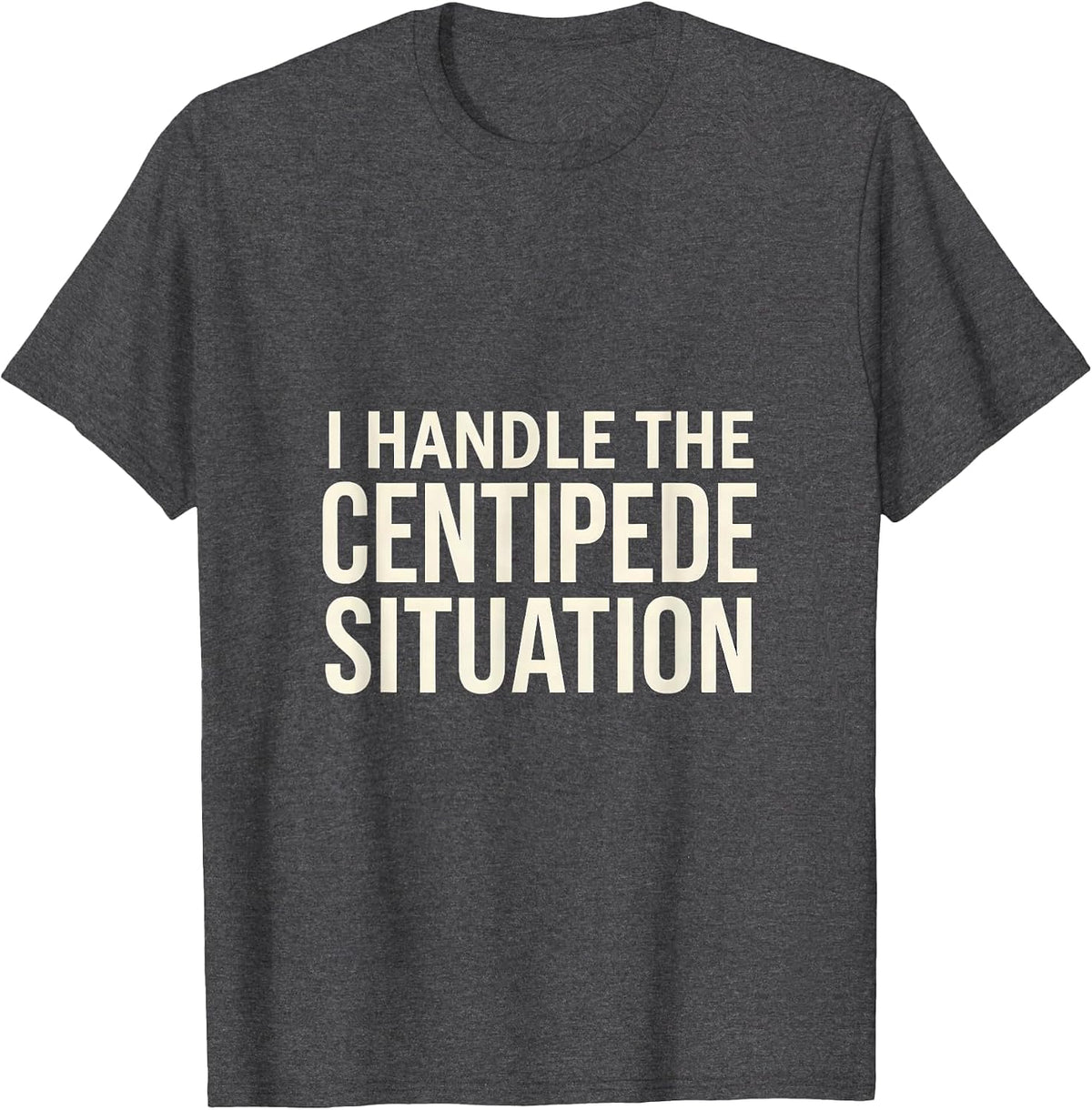 Men's I Handle The Centipede Situation Whimsical Nature Lover T-Shirt - Dark Heather Grey