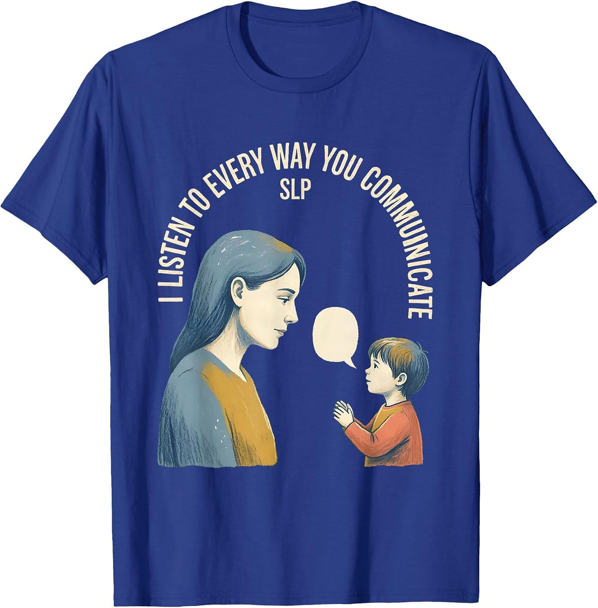 Men's I Listen To Every Way You Communicate — SLP Speech Therapist T-Shirt - Royal Blue