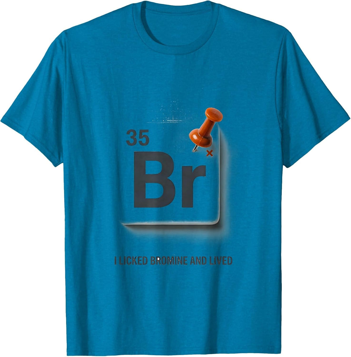 I Licked Bromine And Lived Funny Periodic Table Science T-Shirt - Sapphire Blue
