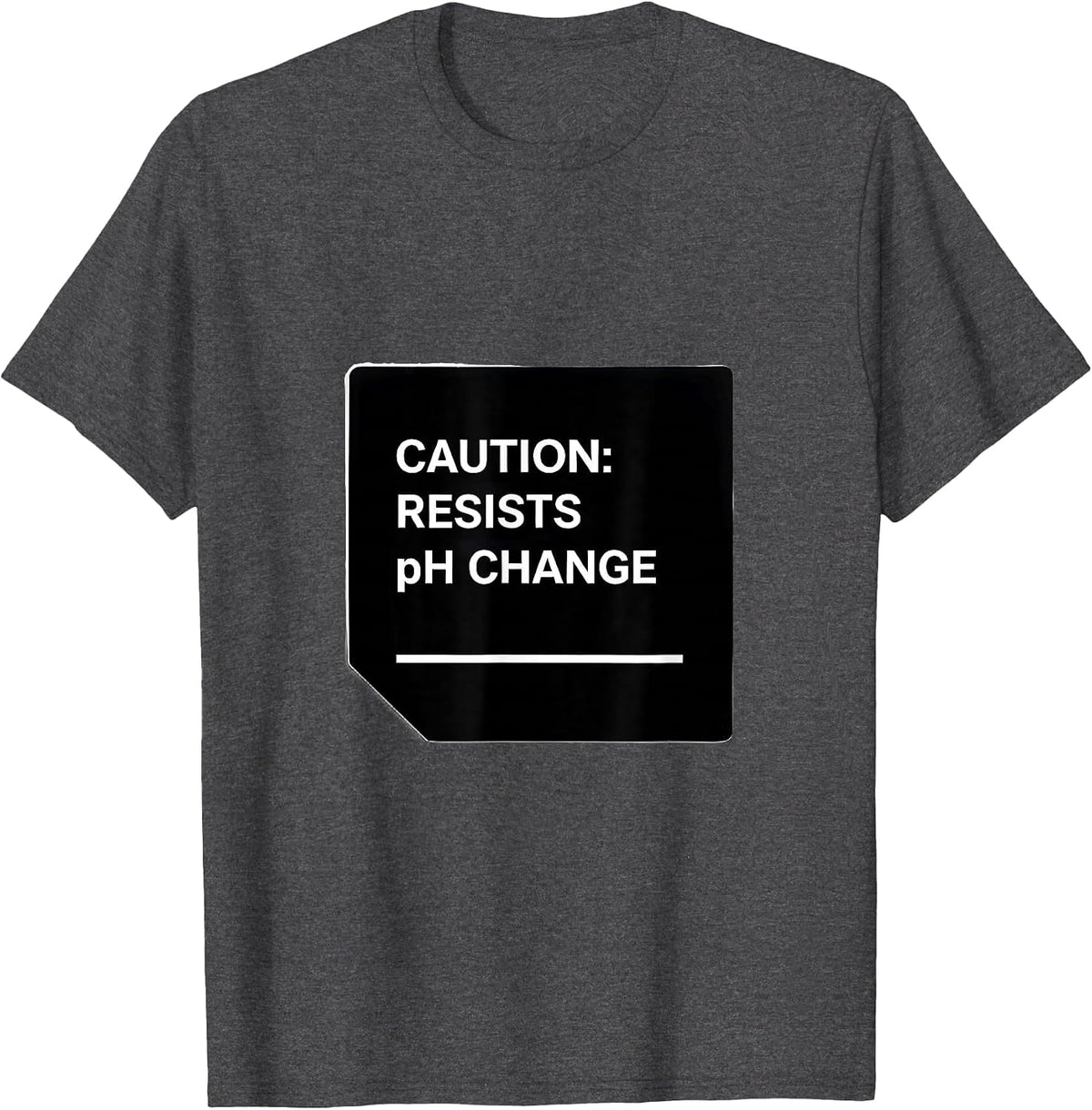 Caution: Resists pH Change Funny Science Teacher STEM Humor T-Shirt - Dark Heather Grey