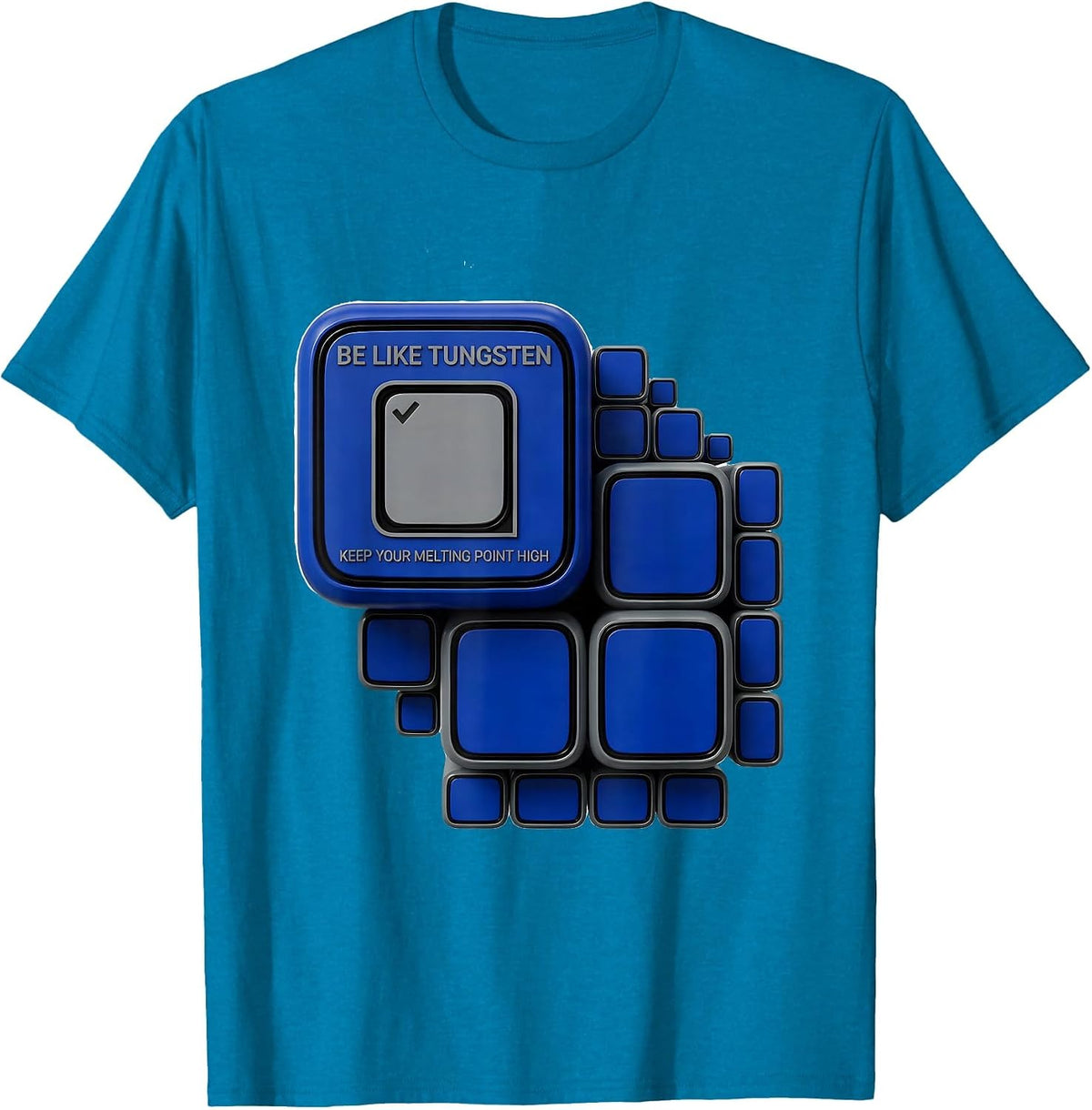 Be Like Tungsten, Keep Your Melting Point High Science Nerd T-Shirt - Sapphire Blue