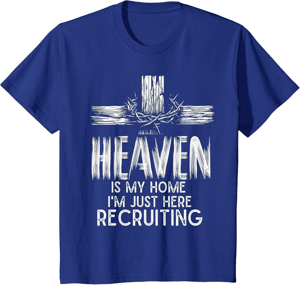 Heaven is My Home I'm Just Here Recruiting Christian Jesus T-Shirt - Royal Blue