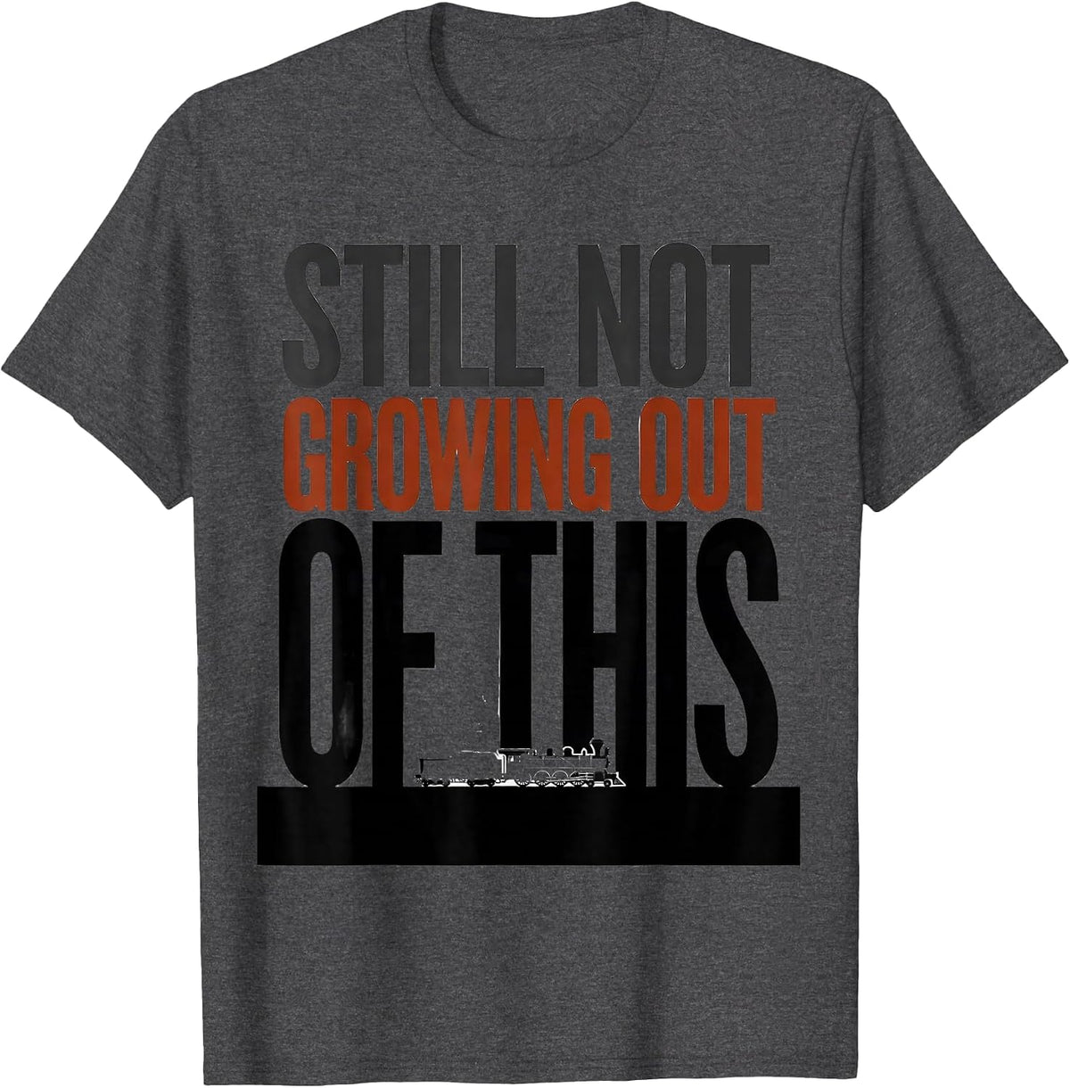 Still Not Growing Out Of This Funny Train Enthusiast Model T-Shirt - Dark Heather Grey