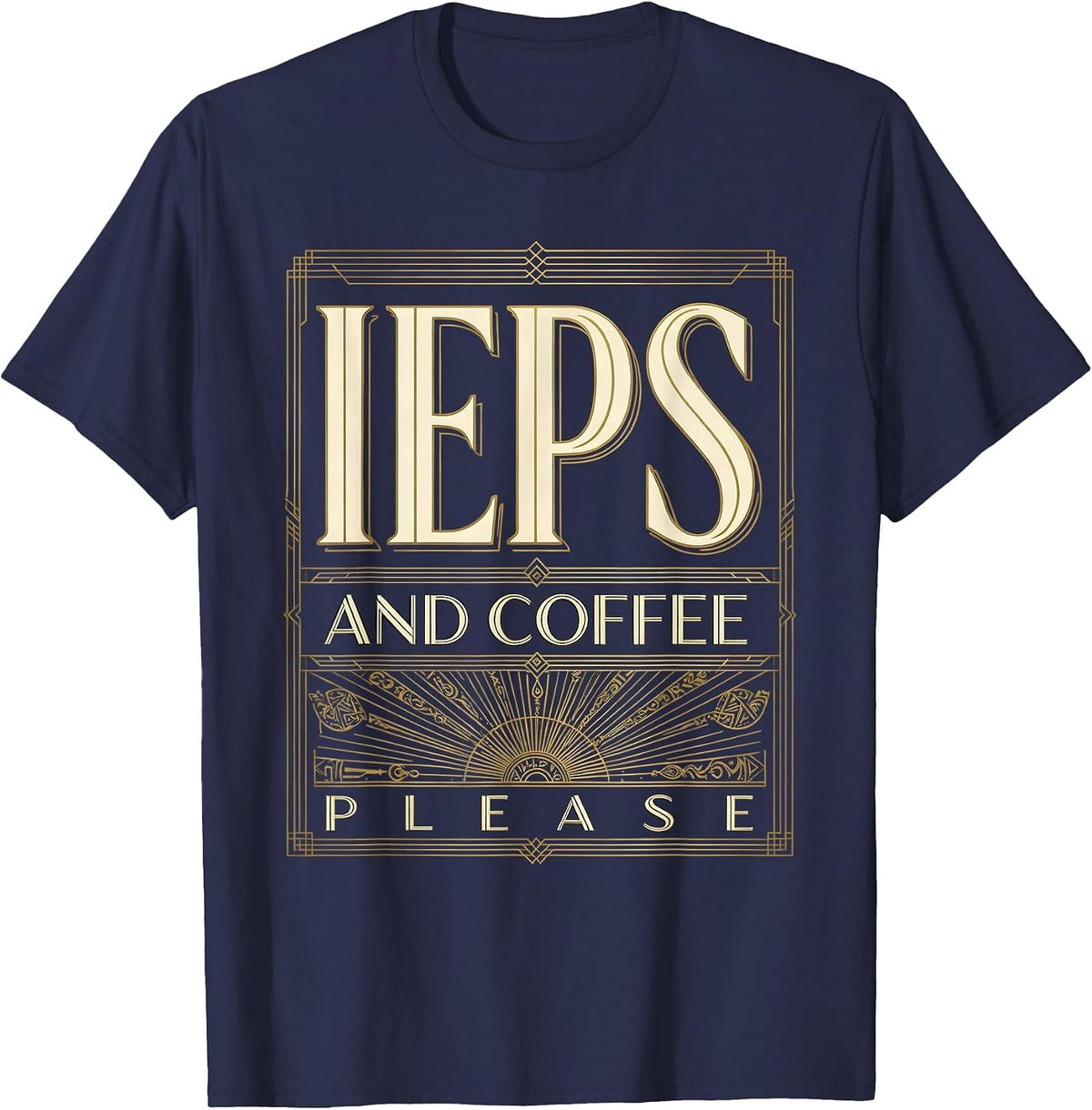 IEPs and Coffee Please Special Education Teacher T-Shirt - Navy Blue