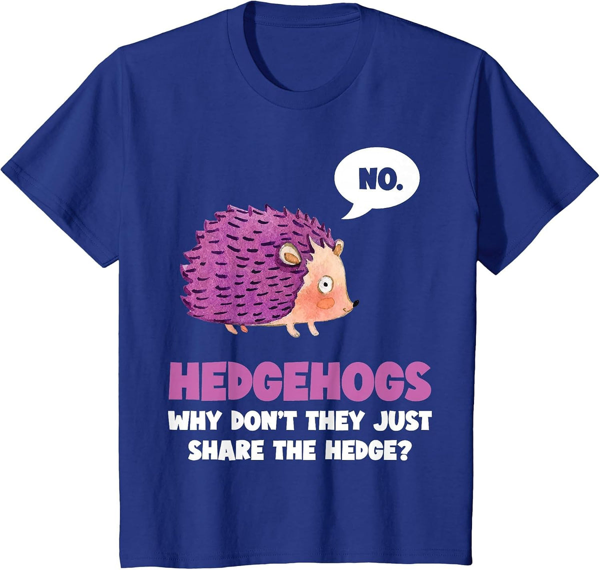No Hedgehogs why Don't They just Share the - Hedge Hogs T-Shirt - Royal Blue